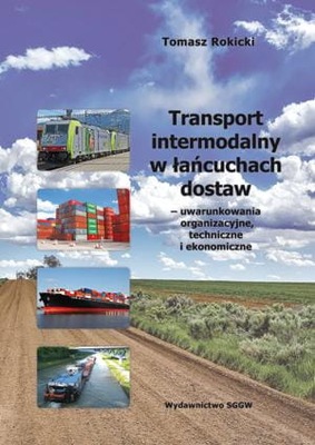 Transport intermodalny w łańcuchach dostaw - uwarunkowania organizacyjne,