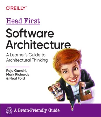 Head First Software Architecture: A Learners Guide to Architectural Thinkin