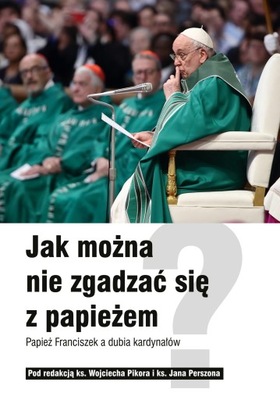 (e-book) Jak można nie zgadzać się z papieżem? Papież Franciszek a dubia ka