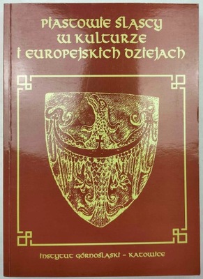 Piastowie śląscy w kulturze i europejskich dziejach