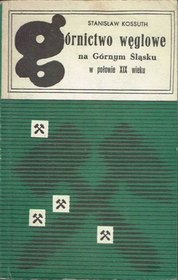 Górnictwo węglowe na Górnym Śląsku Kossuth