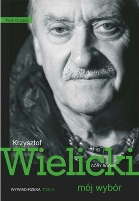 Krzysztof Wielicki. Mój wybór. Wywiad rzeka Tom 2