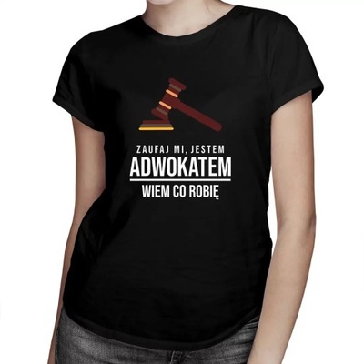Zaufaj mi, jestem adwokatem koszulka dla adwokata