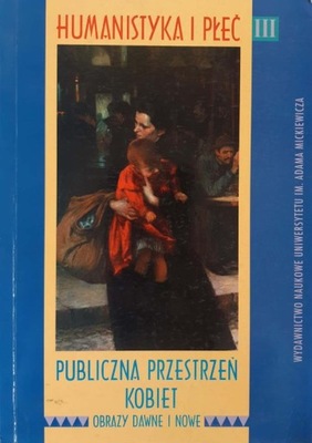 Humanistyka i płeć III Publiczna przestrzeń kobiet