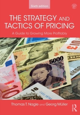The Strategy and Tactics of Pricing : A Guide to Growing More Profitably /