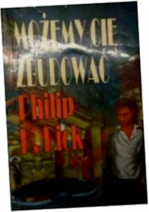 Możemy Cię zbudować - Philip K. Dick