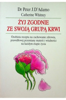 Żyj zgodnie ze swoja grupą krwi - Dr Peter J. D'Adamo