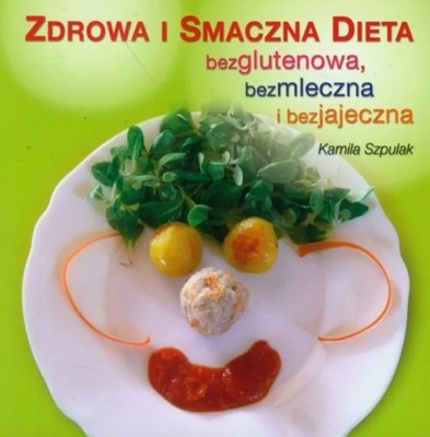 Zdrowa i smaczna dieta bezglutenowa bezmleczna