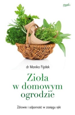 ZIOŁA W DOMOWYM OGRODZIE Monika Fijołek