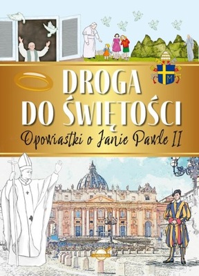 DROGA DO ŚWIĘTOŚCI. OPOWIASTKI O JANIE PAWLE II