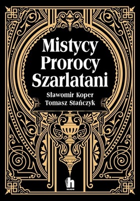 MISTYCY, PROROCY, SZARLATANI SŁAWOMIR KOPER, TOMASZ STANCZYK