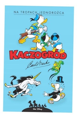 KACZOGRÓD. CARL BARKS. NA TROPACH JEDNOROŻCA... CARL BARKS