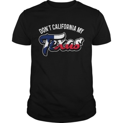 Dont California My Texas T-Shirt