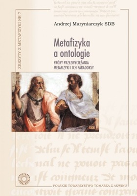 Metafizyka a ontologie. Próby przezwyciężania metafizyki i ich paradoksy