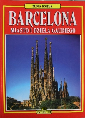 Barcelona Miasto i dzieła Gaudiego