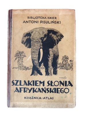 Szlakiem słonia afrykańskiego Pisuliński 1927