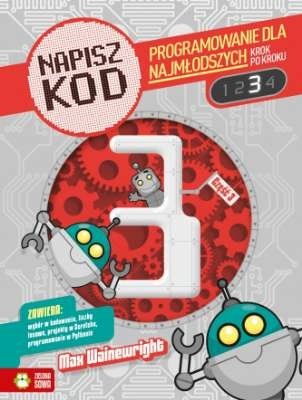 Programowanie dla najmłodszych krok po kroku 3. Napisz kod