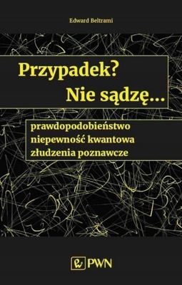 PRZYPADEK NIE SĄDZĘ PRAWDOPODOBIEŃSTWO NIEPEWNOŚĆ