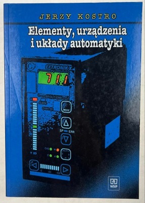 Elementy, urządzenia i układy automatyki Podręcznik Jerzy Kostro