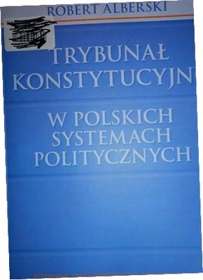 Trybunał Konstytucyjny w polskich systemach polity