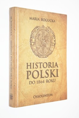 HISTORIA POLSKI DO 1864 ROKU BOGUCKA