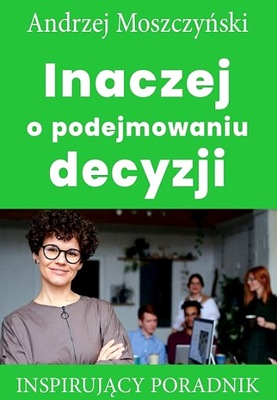 INACZEJ O PODEJMOWANIU DECYZJI