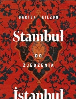 STAMBUŁ DO ZJEDZENIA ISTANBUL BARTEK KIEŻUN