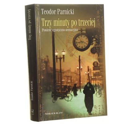 Trzy minuty po trzeciej Powieść egzotyczno-sensacyjna Teodor Parnicki [2015