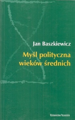 Myśl polityczna wieków średnich Baszkiewicz Jan