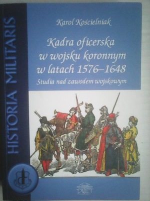 KADRA OFICERSKA W WOJSKU KORONNYM 1576-1648