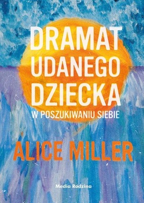 Dramat udanego dziecka Alice Miller