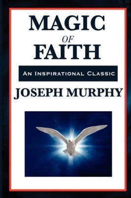 Magic of Faith JOSEPH MURPHY