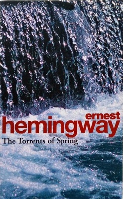ERNEST HEMINGWAY - THE TORRENTS OF SPRING
