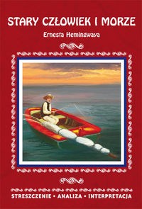 STRESZCZENIA - STARY CZLOWIEK I MORZE W. 2017 ERNEST HEMINGWAY