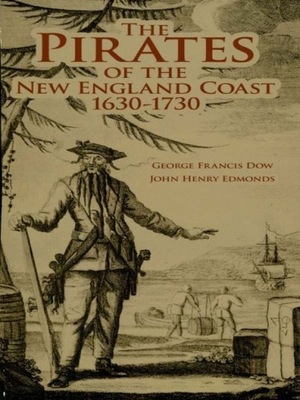 The Pirates of the New England Coast 1630-1730