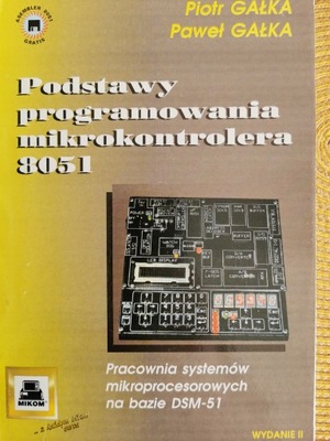 Podstawy programowania mikrokontrolera 8051 Piotr Gałka Paweł Gałka