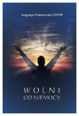 Wolni od niemocy Augustyn Pelanowski