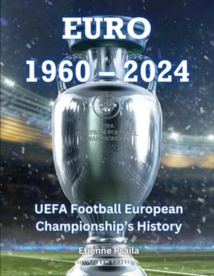 EURO 1960 – 2024: UEFA Football European Championship s History (Football