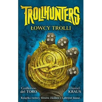 Trollhunters Łowcy trolli Daniel Kraus, Guillermo Del Toro
