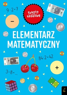 Szkoła na szóstkę. Elementarz matematyczny