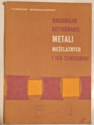 RACJONALNE UŻYTKOWANIE METALI NIEŻELAZNYCH I ICH ZAMIENNIKI T. Moskalewski