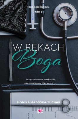 W RĘKACH BOGA. NEUROCHIRURDZY. TOM 1