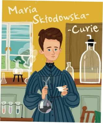 Maria Skłodowska-Curie Ilustrowana biografia Kent