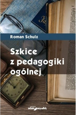 SZKICE Z PEDAGOGIKI OGÓLNEJ, ROMAN SCHULZ