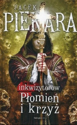 JA, INKWIZYTOR. PŁOMIEŃ I KRZYŻ. TOM 1 Jacek Piekara