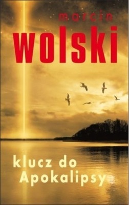 Marcin Wolski - Klucz do Apokalipsy