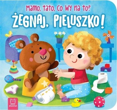 ŻEGNAJ PIELUSZKO MAMO TATO CO WY NA TO KSIĄŻKA