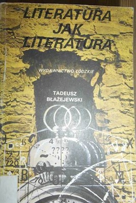 Literatura jak literatura - Tadeusz Błażejewski
