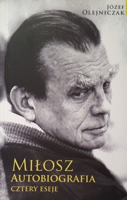 MIŁOSZ AUTOBIOGRAFIA, CZTERY ESEJE - J.OLEJNICZAK