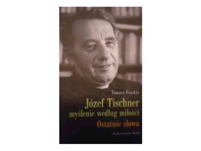 Józef Tischner - Myślenie według miłości - Ponikło